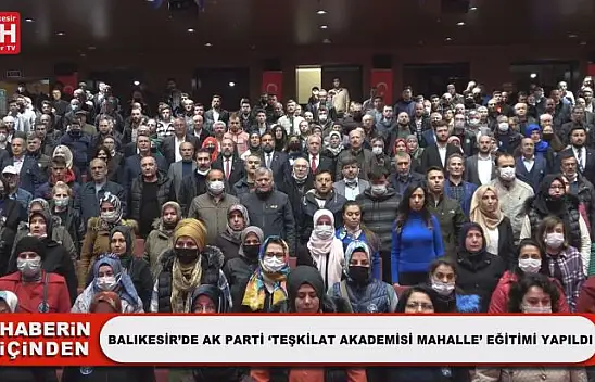 Balıkesir'de Ak Parti 'Teşkilat Akademisi Mahalle' Eğitimi Yapıldı