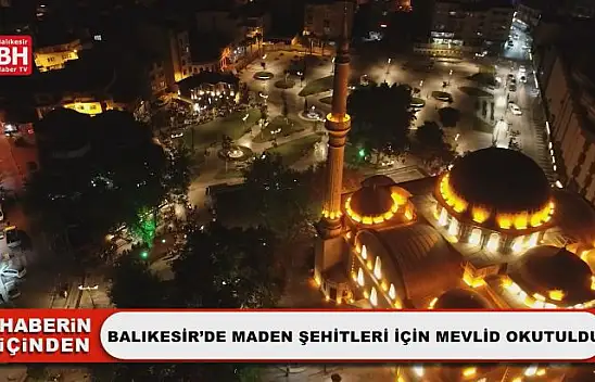 Balıkesir'de Maden Şehitleri İçin Mevlid Okutuldu