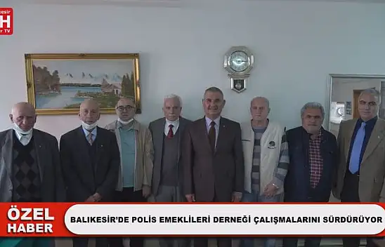 Balıkesir'de Polis Emeklileri Derneği Çalışmalarını Sürdürüyor