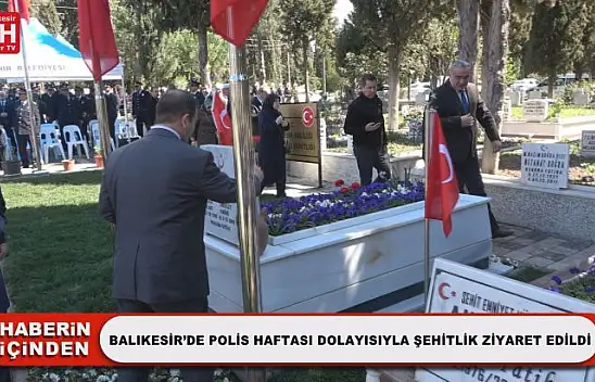 Balıkesir'de Polis Haftası Dolayısıyla Şehitlik Ziyaret Edildi