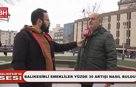 Balıkesir'in Sesi - Balıkesirli Emekliler Yüzde 30 Artışı Nasıl Buldu?