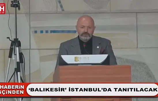 'Balıkesir' İstanbul'da Tanıtılacak