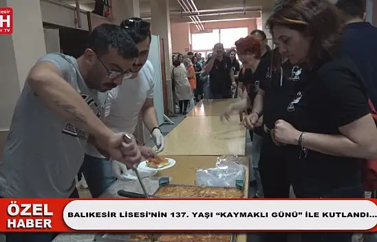 Balıkesir Lisesi'nin 137. Yaşı 'Kaymaklı Günü' ile Kutlandı…
