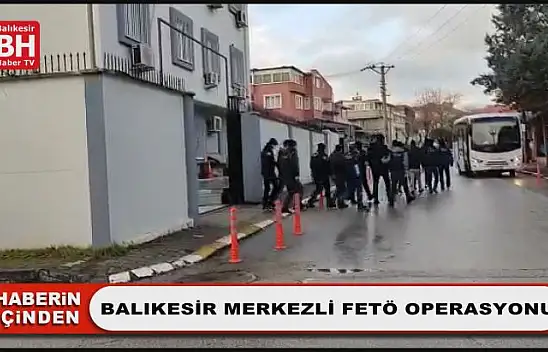 Balıkesir Merkezli FETÖ Operasyonu