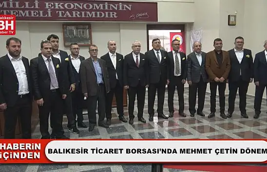 Balıkesir Ticaret Borsası'nda Mehmet Çetin Dönemi