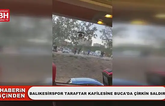 Balıkesirspor Taraftar Kafilesine Buca'da Çirkin Saldırı