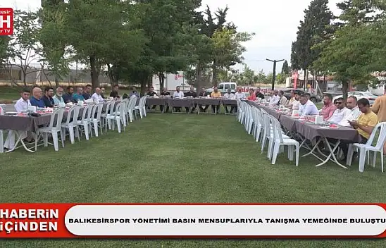 Balıkesirspor Yönetimi Basın Mensuplarıyla Tanışma Yemeğinde Buluştu