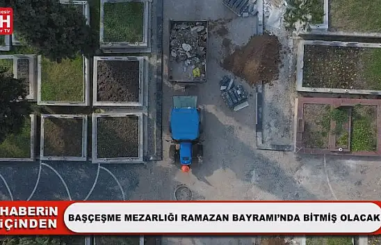 Başçeşme Mezarlığı Ramazan Bayramı'nda Bitmiş Olacak