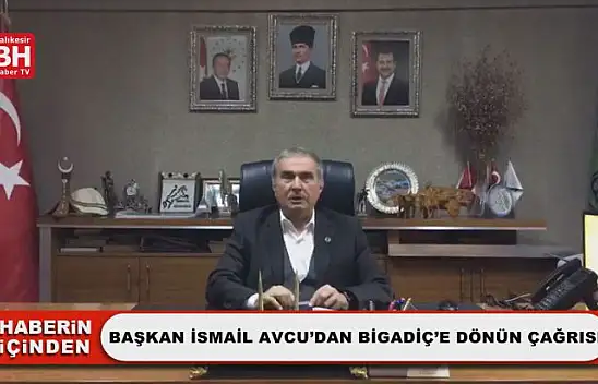 Başkan İsmail Avcu'dan Bigadiç'e Dönün Çağrısı