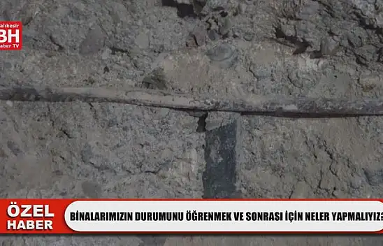 Binalarımızın Durumunu Öğrenmek ve Sonrası İçin Neler Yapmalıyız?