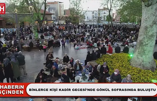 Binlerce Kişi Kadir Gecesi'nde Gönül Sofrasında Buluştu