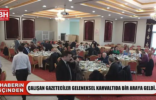 Çalışan Gazeteciler Geleneksel Kahvaltıda Bir Araya Geldi…