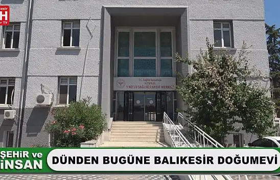 Dünden Bugüne Balıkesir Doğumevi