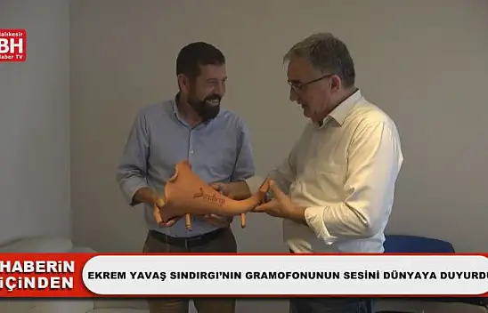 Ekrem Yavaş Sındırgı'nın Gramofonunun Sesini Dünyaya Duyurdu