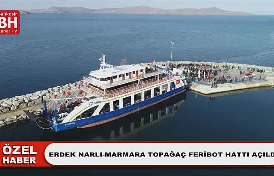 Erdek Narlı-Marmara Topağaç Feribot Hattı Açıldı