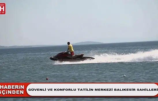 Güvenli ve Konforlu Tatilin Merkezi Balıkesir Sahilleri