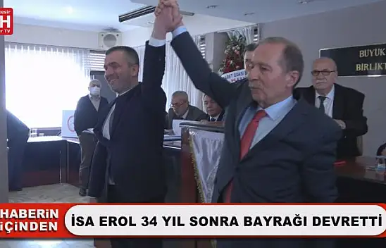 İsa Erol 34 Yıl Sonra Bayrağı Devretti