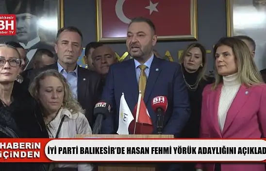 İyi Parti Balıkesir'de Hasan Fehmi Yörük Adaylığını Açıkladı