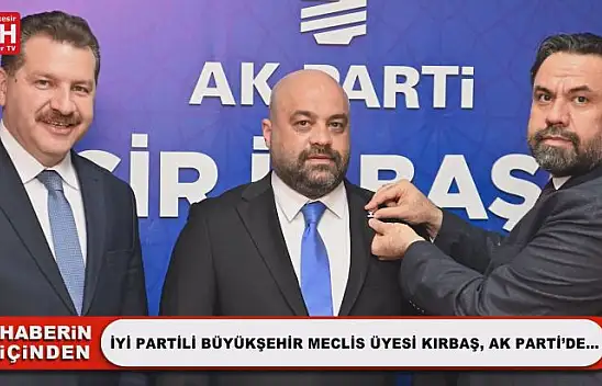 İyi Partili Büyükşehir Meclis Üyesi Kırbaş, AK Parti'de...