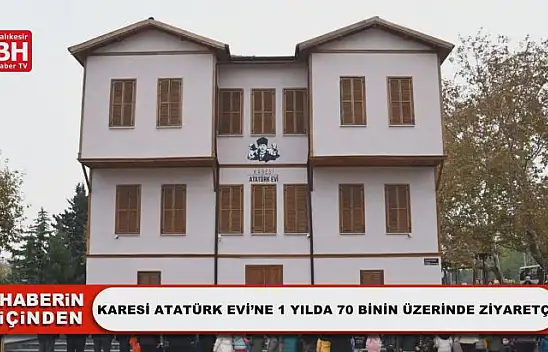 Karesi Atatürk Evi'ne 1 Yılda 70 Binin Üzerinde Ziyaretçi