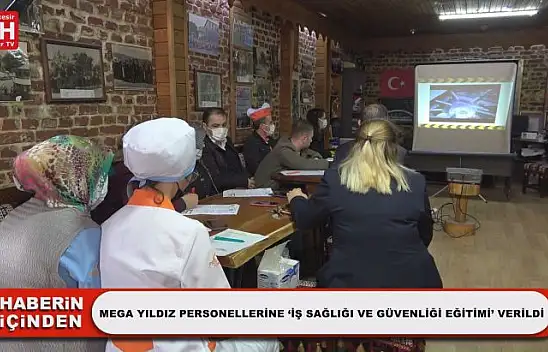 Mega Yıldız Personellerine 'İş Sağlığı Ve Güvenliği Eğitimi' Verildi