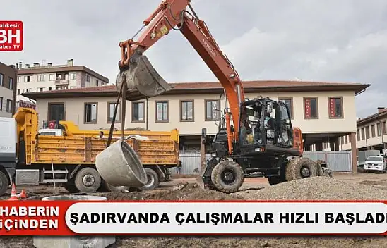 Şadırvanda Çalışmalar Hızlı Başladı