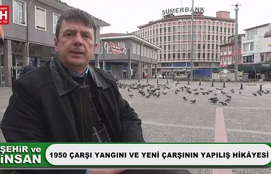 Şehir ve İnsan - 1950 Çarşı Yangını ve Yeni Çarşının Yapılış Hikâyesi