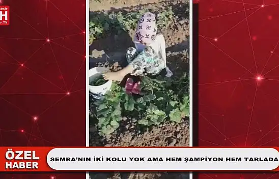 Semra'nın İki Kolu Yok Ama Hem Şampiyon Hem Tarlada