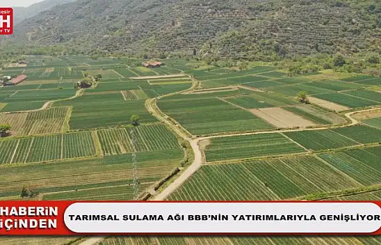 Tarımsal Sulama Ağı BBB'nin Yatırımlarıyla Genişliyor