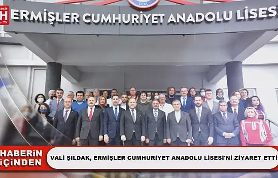 Vali Şıldak, Ermişler Cumhuriyet Anadolu Lisesi'ni Ziyaret Etti