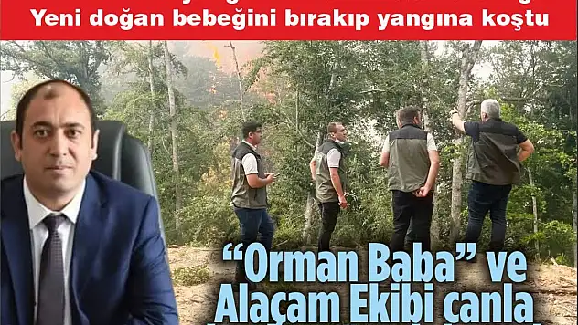 Orman Baba' ve Alaçam Ekibi Canla Başla Mücadele Etti