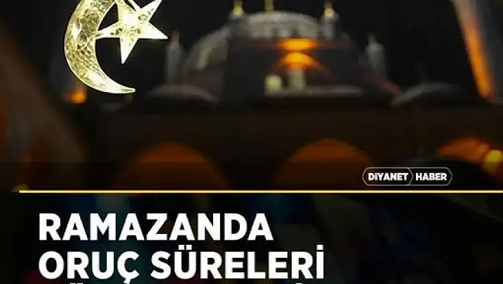 Ramazanda oruç süreleri dünya genelinde 12 ila 15 saat olacak