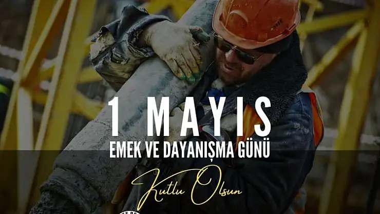 Ali Kemal Deveciler:'Emek ve Dayanışma Günü Kutlu Olsun'