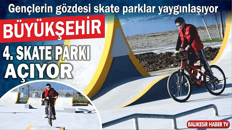 Büyükşehir 4. skate parkı açıyor