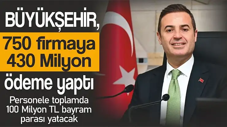 Büyükşehir, 750 firmaya 430 Milyon ödeme yaptı