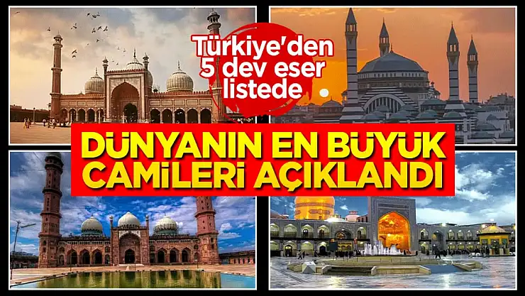 Dünyanın en büyük camileri açıklandı: Türkiye'den 5 dev eser listede