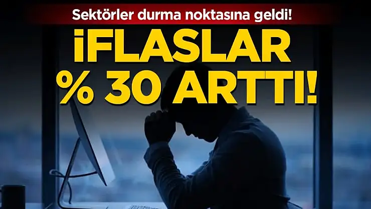 İflaslar yüzde 30 arttı: Sektörler durma noktasına geldi!