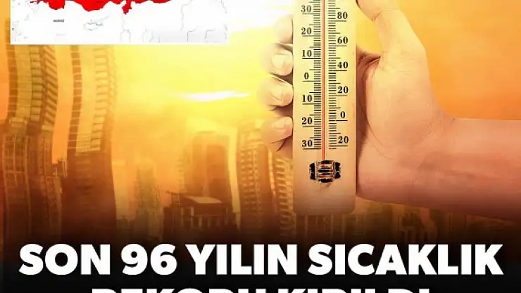 İşte Türkiye'nin en sıcak ili: 96 yılın sıcaklık rekoru kırıldı