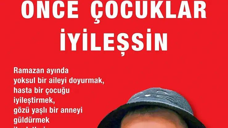 Ramazan Bağışlarınızla, Fitre ve Zekâtlarınızla  ÖNCE ÇOCUKLAR İYİLEŞSİN!