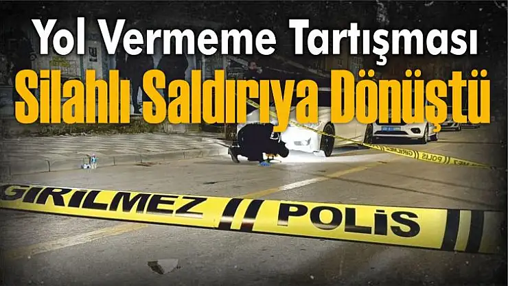 Yol Vermeme Tartışması Silahlı Saldırıya Dönüştü
