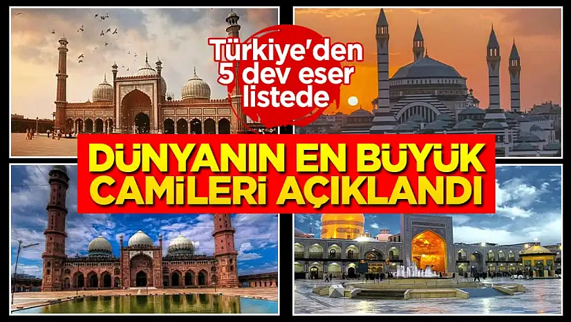 Dünyanın en büyük camileri açıklandı: Türkiye'den 5 dev eser listede