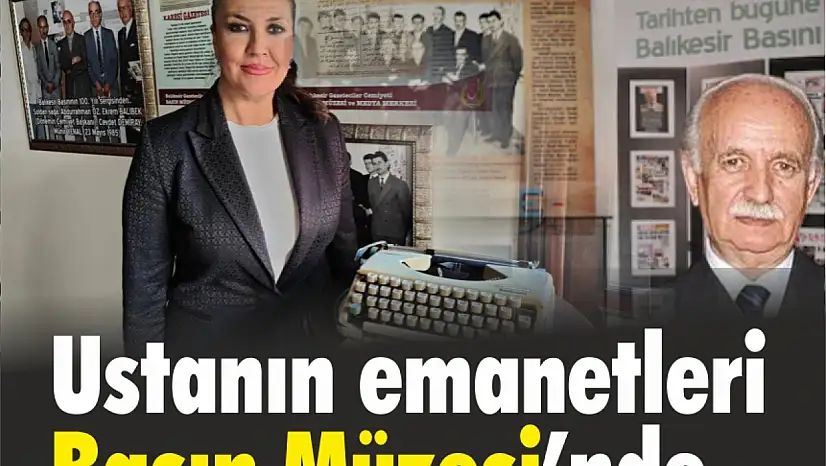 Ustanın emanetleri BGC Basın Müzesinde