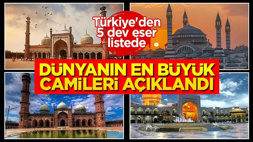 Dünyanın en büyük camileri açıklandı: Türkiye'den 5 dev eser listede