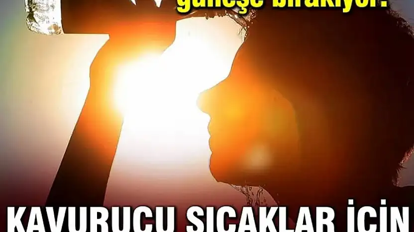 Kara bulutlar yerini güneşe bırakıyor! Meteoroloji uyardı: Kavurucu sıcaklar geliyor